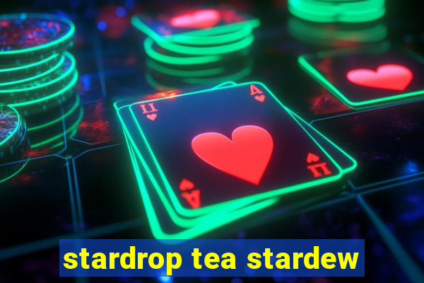 stardrop tea stardew